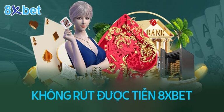 Cách khắc phục không rút được tiền tại 8XBet