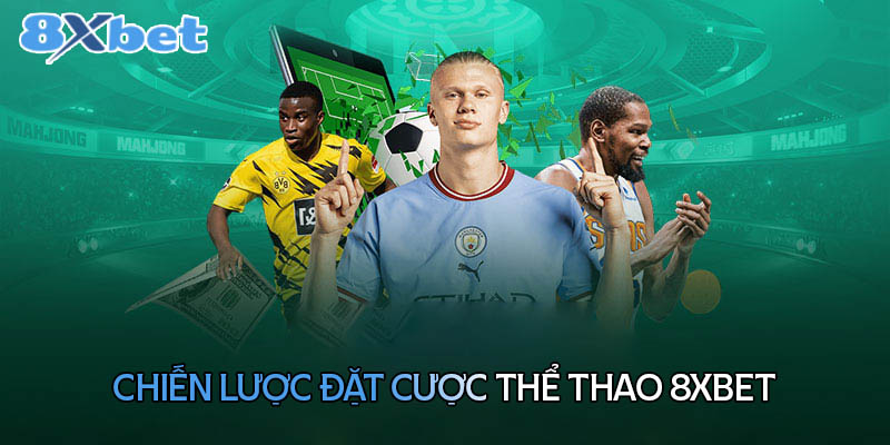 Chiến lược đặt cược thể thao 8XBet luôn thắng