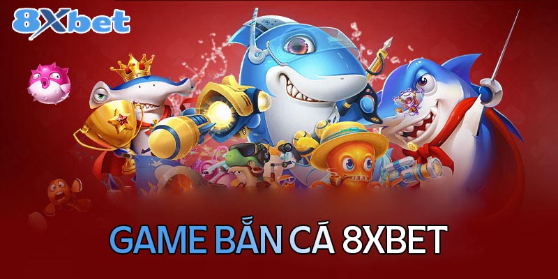 Game bắn cá 8XBet là gì?