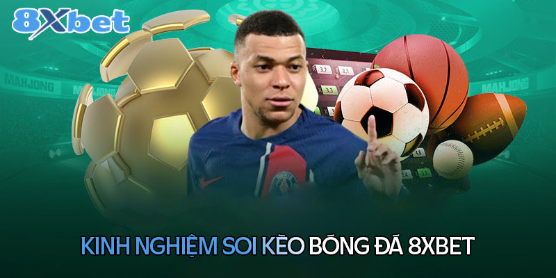 Kinh nghiệm soi kèo bóng đá 8XBet ăn trọn tiền thưởng